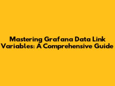 Mastering Grafana Data Link Variables: A Comprehensive Guide