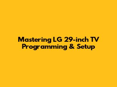 Mastering LG 29-inch TV Programming & Setup