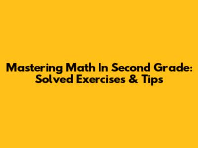 Mastering Math In Second Grade: Solved Exercises & Tips
