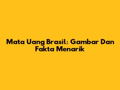 Mata Uang Brasil: Gambar Dan Fakta Menarik