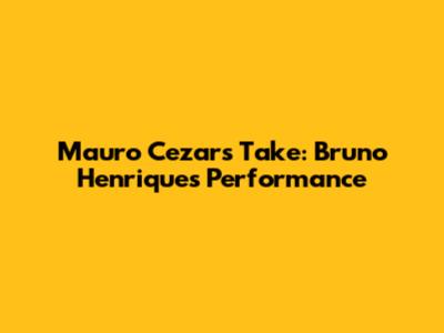 Mauro Cezar's Take: Bruno Henrique's Performance