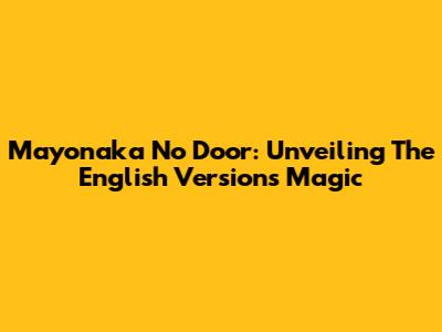 Mayonaka No Door: Unveiling The English Version's Magic