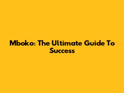 Mboko: The Ultimate Guide To Success