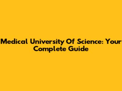 Medical University Of Science: Your Complete Guide
