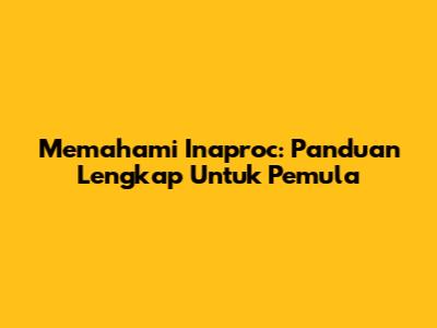 Memahami Inaproc: Panduan Lengkap Untuk Pemula