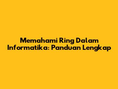 Memahami Ring Dalam Informatika: Panduan Lengkap