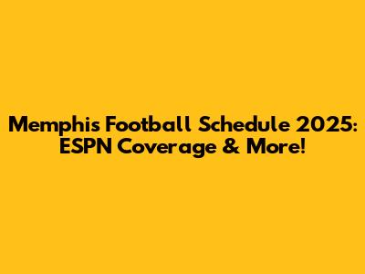 Memphis Football Schedule 2025: ESPN Coverage & More!