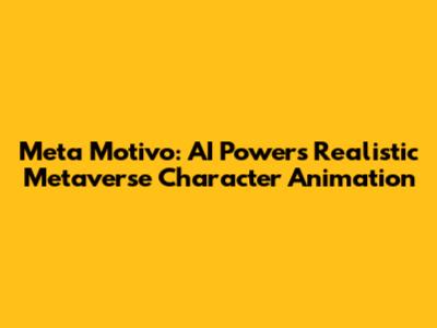 Meta Motivo: AI Powers Realistic Metaverse Character Animation