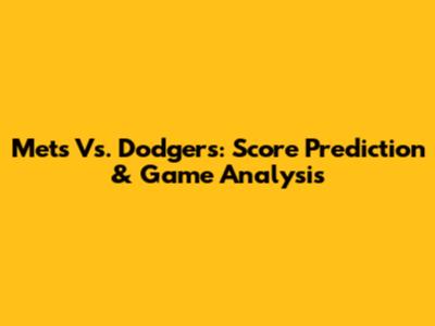 Mets Vs. Dodgers: Score Prediction & Game Analysis