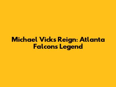 Michael Vick's Reign: Atlanta Falcons Legend