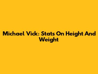 Michael Vick: Stats On Height And Weight