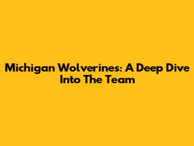 Michigan Wolverines: A Deep Dive Into The Team