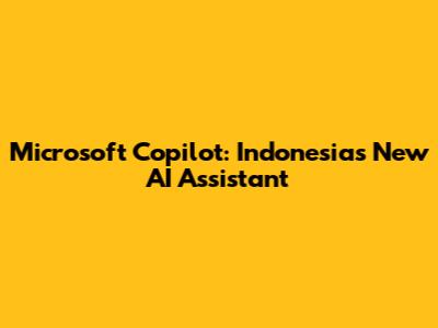 Microsoft Copilot: Indonesia's New AI Assistant