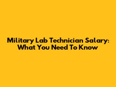 Military Lab Technician Salary: What You Need To Know