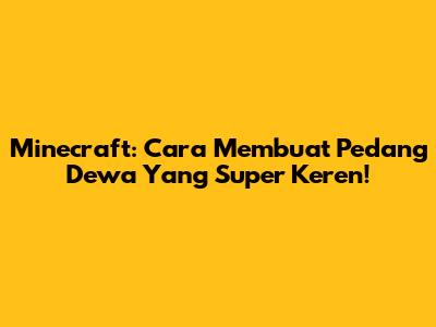 Minecraft: Cara Membuat Pedang Dewa Yang Super Keren!