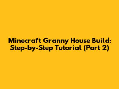 Minecraft Granny House Build: Step-by-Step Tutorial (Part 2)