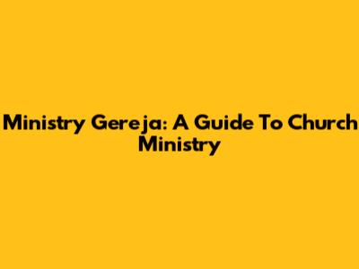 Ministry Gereja: A Guide To Church Ministry