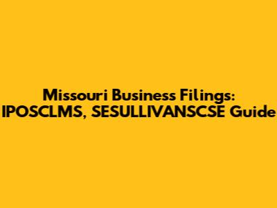 Missouri Business Filings: IPOSCLMS, SESULLIVANSCSE Guide