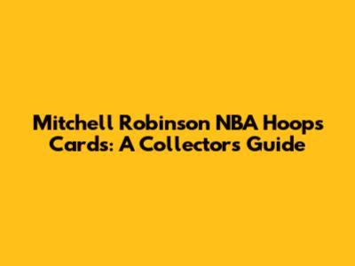 Mitchell Robinson NBA Hoops Cards: A Collector's Guide