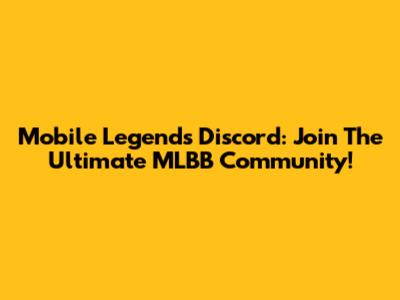 Mobile Legends Discord: Join The Ultimate MLBB Community!