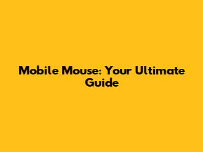 Mobile Mouse: Your Ultimate Guide