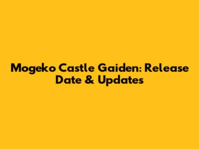 Mogeko Castle Gaiden: Release Date & Updates