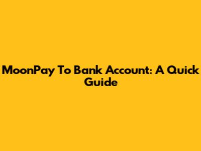 MoonPay To Bank Account: A Quick Guide