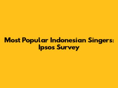 Most Popular Indonesian Singers: Ipsos Survey