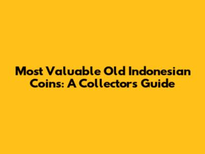 Most Valuable Old Indonesian Coins: A Collector's Guide