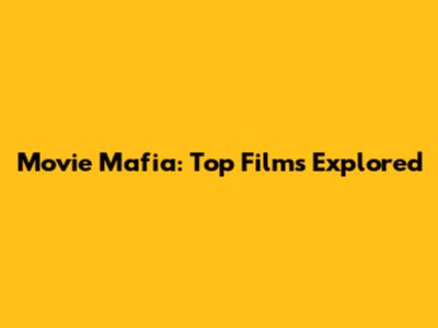 Movie Mafia: Top Films Explored