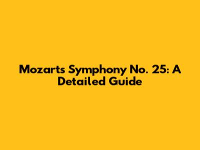 Mozart's Symphony No. 25: A Detailed Guide