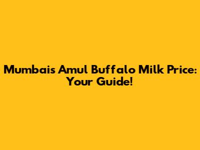 Mumbai's Amul Buffalo Milk Price: Your Guide!