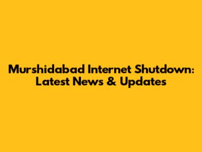 Murshidabad Internet Shutdown: Latest News & Updates