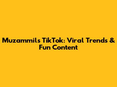 Muzammil's TikTok: Viral Trends & Fun Content