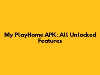 My PlayHome APK: All Unlocked Features