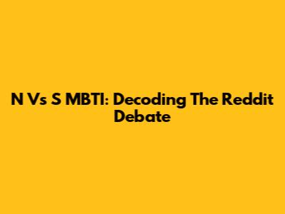 N Vs S MBTI: Decoding The Reddit Debate