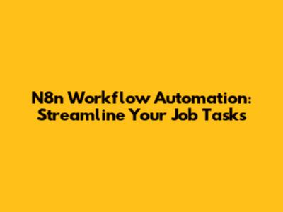 N8n Workflow Automation: Streamline Your Job Tasks