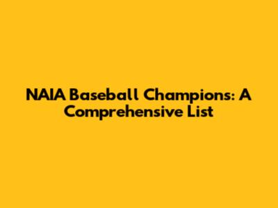 NAIA Baseball Champions: A Comprehensive List
