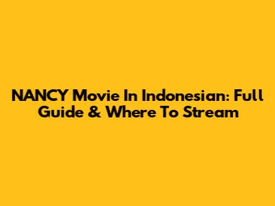 NANCY Movie In Indonesian: Full Guide & Where To Stream