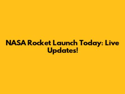 NASA Rocket Launch Today: Live Updates!