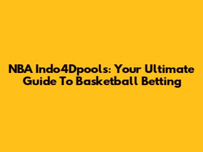 NBA Indo4Dpools: Your Ultimate Guide To Basketball Betting