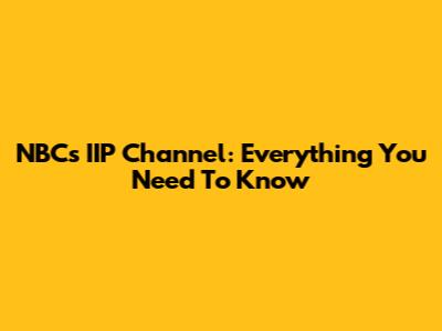 NBC's IIP Channel: Everything You Need To Know