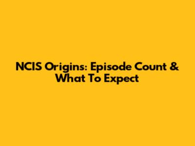 NCIS Origins: Episode Count & What To Expect