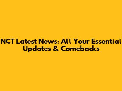 NCT Latest News: All Your Essential Updates & Comebacks