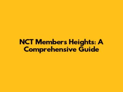 NCT Members' Heights: A Comprehensive Guide