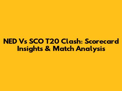 NED Vs SCO T20 Clash: Scorecard Insights & Match Analysis