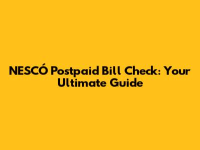 NESCÓ Postpaid Bill Check: Your Ultimate Guide