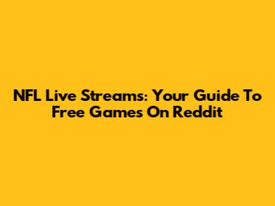 NFL Live Streams: Your Guide To Free Games On Reddit