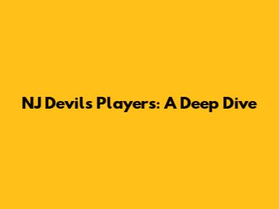 NJ Devils Players: A Deep Dive