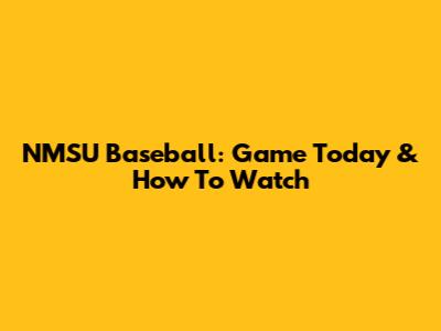 NMSU Baseball: Game Today & How To Watch